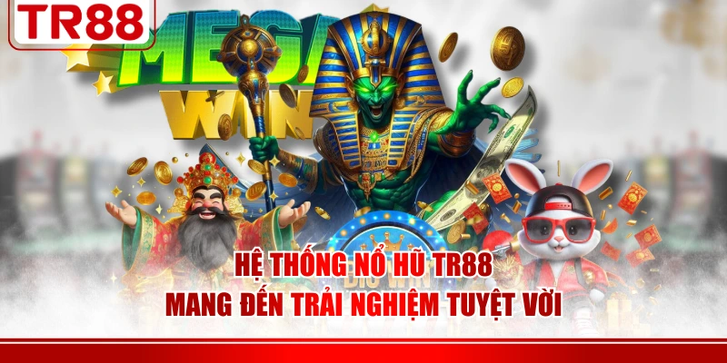 Hệ thống nổ hũ TR88 mang đến trải nghiệm tuyệt vời
