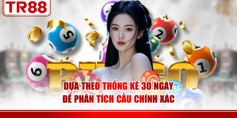 Dựa theo thống kê 30 ngày để phân tích cầu chính xác